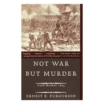 "Not War But Murder: Cold Harbor 1864" - "" ("Furgurson Ernest B.")