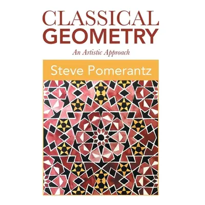 "Classical Geometry: An Artistic Approach" - "" ("Pomerantz Steve")