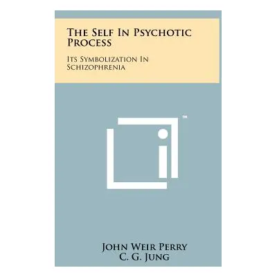 "The Self In Psychotic Process: Its Symbolization In Schizophrenia" - "" ("Perry John Weir")