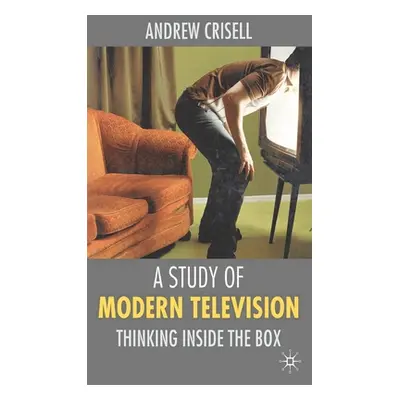 "A Study of Modern Television: Thinking Inside the Box" - "" ("Crisell Andrew")