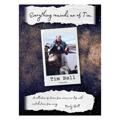 "Everything Reminds Me of Tim: Biography of Tim Ball" - "" ("Ball Marty")