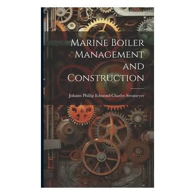 "Marine Boiler Management and Construction" - "" ("Stromeyer Johann Phillip Edmond Char")