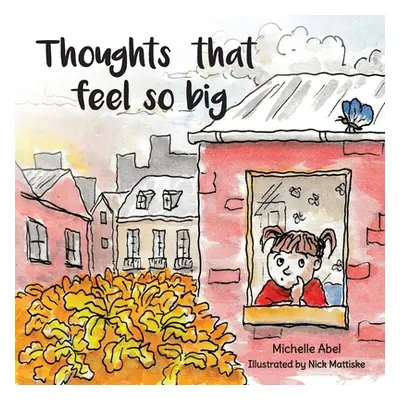 "Thoughts That Feel So Big" - "" ("Abel Michelle")