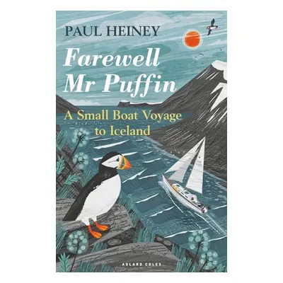 "Farewell MR Puffin: A Small Boat Voyage to Iceland" - "" ("Heiney Paul")