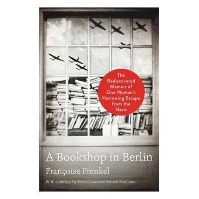 "A Bookshop in Berlin: The Rediscovered Memoir of One Woman's Harrowing Escape from the Nazis" -