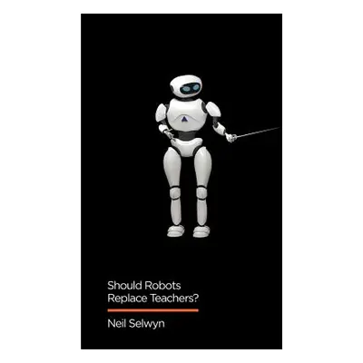 "Should Robots Replace Teachers?: AI and the Future of Education" - "" ("Selwyn Neil")