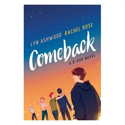 "Comeback: A K-pop Novel" - "" ("Ashwood Lyn")