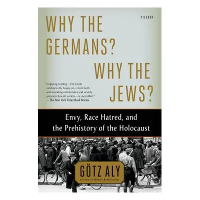 "Why the Germans? Why the Jews?: Envy, Race Hatred, and the Prehistory of the Holocaust" - "" ("