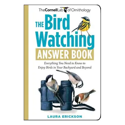 "The Bird Watching Answer Book: Everything You Need to Know to Enjoy Birds in Your Backyard and 