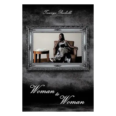 "Woman to Woman" - "" ("Rachelle Tawnya")