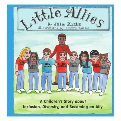 "Little Allies: A Children's Story about Inclusion, Diversity, and Becoming an Ally" - "" ("Maie