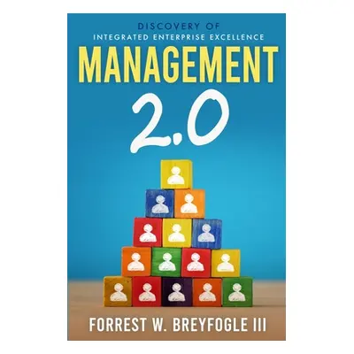 "Management 2.0: Discovery of Integrated Enterprise Excellence" - "" ("Breyfogle Forrest W. III"