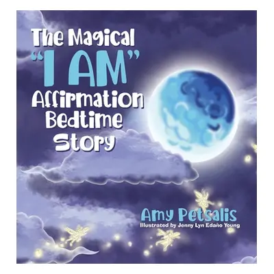 "The Magical I AM" Affirmation Bedtime Story"" - "" ("Petsalis Amy")