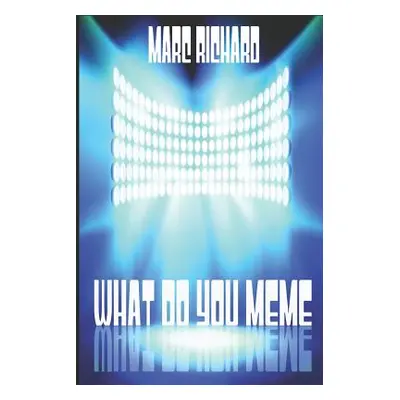 "What Do You Meme?" - "" ("Richard Marc")