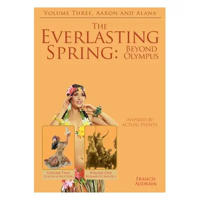 "The Everlasting Spring: Beyond Olympus: Aaron and Alana" - "" ("Audrain Francis")