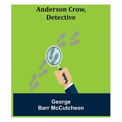 "Anderson Crow, Detective" - "" ("Barr McCutcheon George")