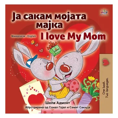 "I Love My Mom (Macedonian English Bilingual Children's Book)" - "" ("Admont Shelley")