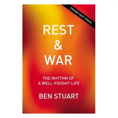 "Rest and War: Rhythms of a Well-Fought Life" - "" ("Stuart Ben")