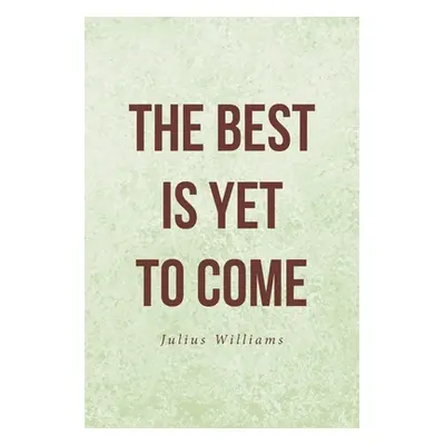 "The Best Is Yet to Come" - "" ("Williams Julius")