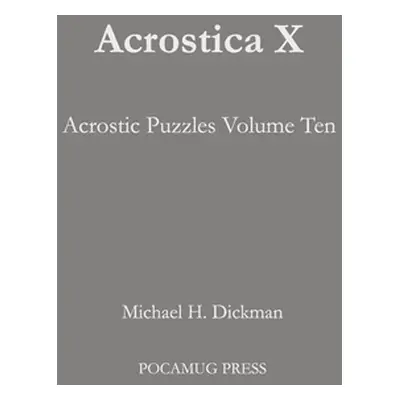 "Acrostica X: Acrostic Puzzles Volume Ten" - "" ("Dickman Michael H.")