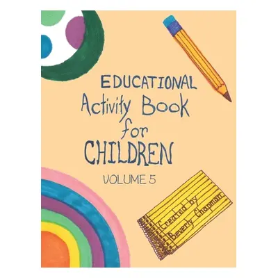 "Educational Activity Book for Children Volume 5" - "" ("Chapman Beverly")