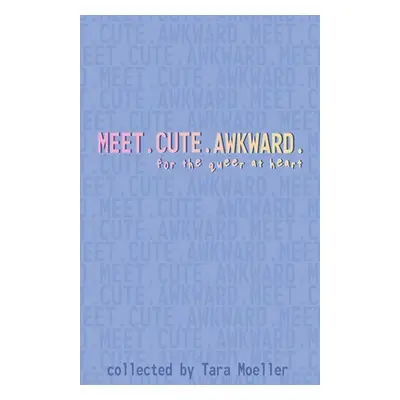 "Meet. Cute. Awkward.: For the Queer at Heart" - "" ("Jons Zahra")