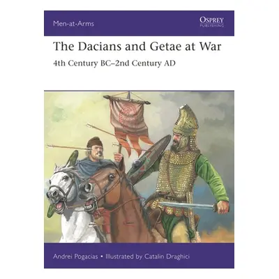 "The Dacians and Getae at War: 4th Century Bc- 2nd Century Ad" - "" ("Pogacias Andrei")