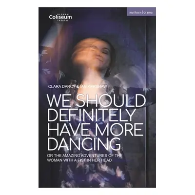 "We Should Definitely Have More Dancing: Or the Amazing Adventures of the Woman with a Fist in H