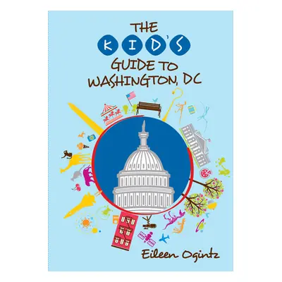 "The Kid's Guide to Washington, DC" - "" ("Ogintz Eileen")