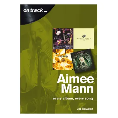 "Aimee Mann: Every Album, Every Song" - "" ("Rowden Jez")