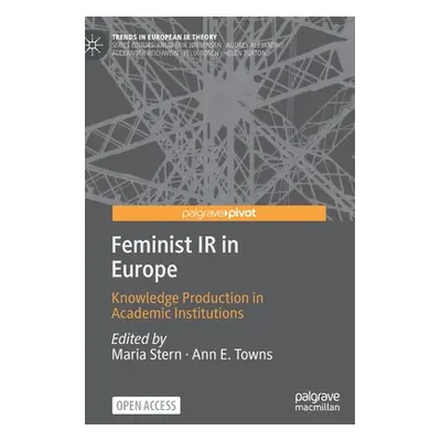 "Feminist IR in Europe: Knowledge Production in Academic Institutions" - "" ("Stern Maria")