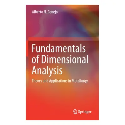 "Fundamentals of Dimensional Analysis: Theory and Applications in Metallurgy" - "" ("Conejo Albe