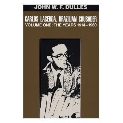 "Carlos Lacerda, Brazilian Crusader: Volume I: The Years 1914-1960" - "" ("Dulles John W. F.")