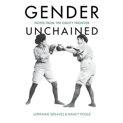 "Gender Unchained: Notes from the equity frontier" - "" ("Greaves Lorraine")