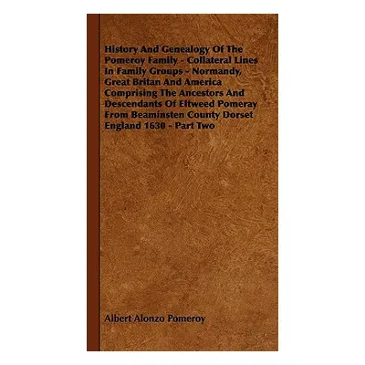 "History And Genealogy Of The Pomeroy Family - Collateral Lines In Family Groups - Normandy, Gre