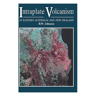 "Intraplate Volcanism: In Eastern Australia and New Zealand" - "" ("Johnson Robert Wallace")