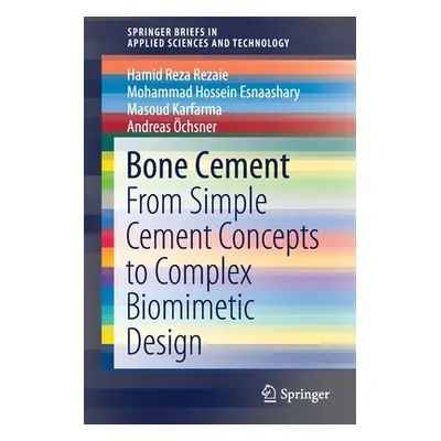 "Bone Cement: From Simple Cement Concepts to Complex Biomimetic Design" - "" ("Reza Rezaie Hamid