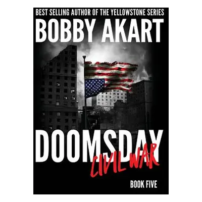 "Doomsday Civil War: A Post-Apocalyptic Survival Thriller" - "" ("Akart Bobby")