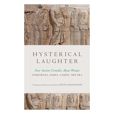 "Hysterical Laughter: Four Ancient Comedies about Women" - "" ("Christenson David")