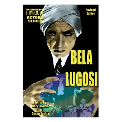 "Bela Lugosi Midnight Marquee Actors Series" - "" ("Svehla Gary J.")