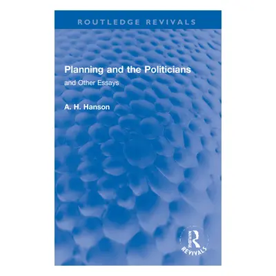 "Planning and the Politicians: And Other Essays" - "" ("Hanson A. H.")