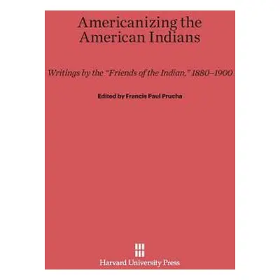 "Americanizing the American Indian: Writings by the Friends of the Indian, 1880-1900" - "" ("Pru