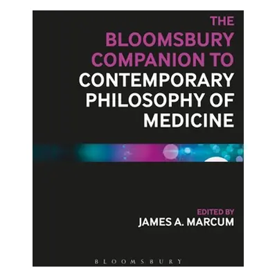 "The Bloomsbury Companion to Contemporary Philosophy of Medicine" - "" ("Marcum James A.")