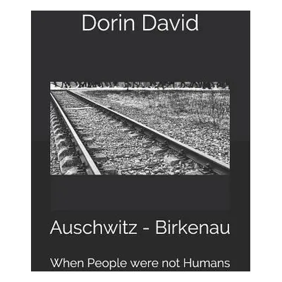 "Auschwitz - Birkenau: When People were not Humans" - "" ("David Dorin")