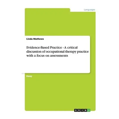 "Evidence-Based Practice - A critical discussion of occupational therapy practice with a focus o