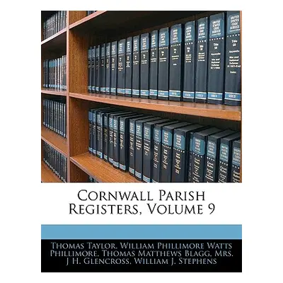 "Cornwall Parish Registers, Volume 9" - "" ("Taylor Thomas")