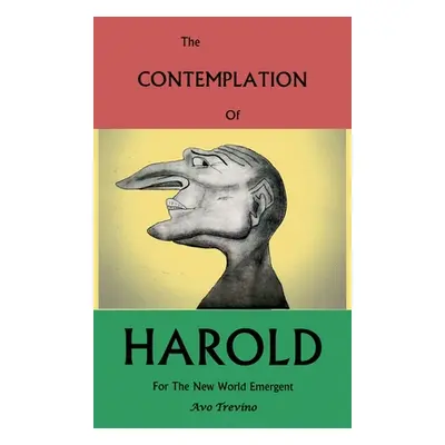 "The Contemplation of Harold: For the New World Emergent" - "" ("Trevino Avo")