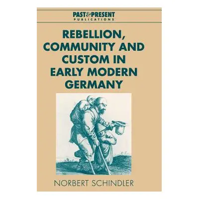 "Rebellion, Community and Custom in Early Modern Germany" - "" ("Schindler Norbert")