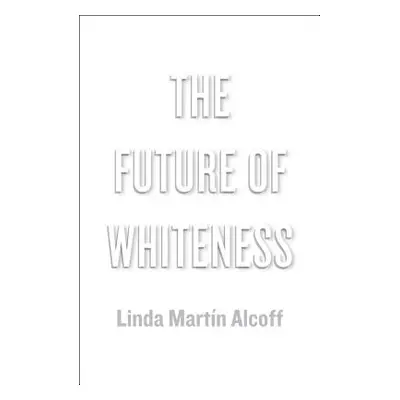 "The Future of Whiteness" - "" ("Alcoff Linda Martn")