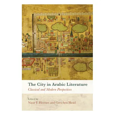 "The City in Arabic Literature: Classical and Modern Perspectives" - "" ("Hermes Nizar F.")